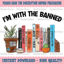 I'm With The Banned Funny Book Readers I Read Banned Books Png, Books Freedom To Read Png, Mothers day Png, Digital Down