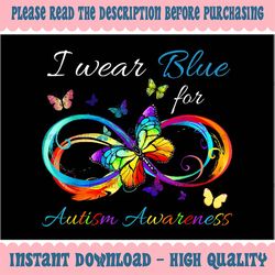 PNG ONLY I Wear Blue For Autism Awareness Month Png, Butterfly Autism Watercolor Png, Autism Awareness Png, Digital Down