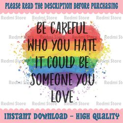 Be Careful Who You Hate It Could Be Someone You Love Png, Heart LGBT Png, Bisexual Pride Vintage, Digital Downloads