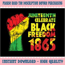 Juneteenth Celebrate Black Freedom 1865 History Month Png, Black History Png, Juneteenth Is My Independence Day, Digital