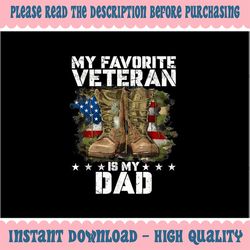 PNG ONLY- Father Veterans Day My Favorite Veteran Is My Dad Png, Veteran Dad Day Png, Digital Download