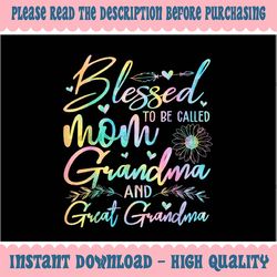 PNG ONLY Blessed To Be Called Mom Grandma and Great Grandma Flower Png, Mother's Day Png, Digital Download