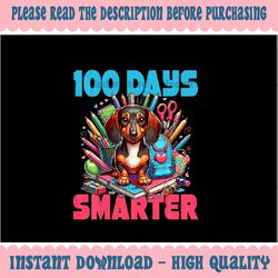 PNG ONLY Cute Dachshund 100th Day Of School Png, 100 Days Smarter Dog Png, Digital Download