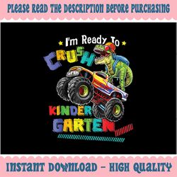 I'm Ready To Crush Kindergarten Dinosaur Back To School Png, Monster Truck T- Rex Dino Png, Back To School Png, Digital