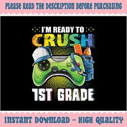 I'm Ready to Crush 1st Grade Back to School Video Game Boys Png, Back To School Png, Digital Download