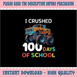 PNG ONLY 100 Days of School Monster Truck 100th Day of School Png, I Crushed 100 Days of School Png, Digital Download