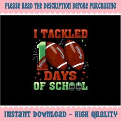 PNG ONLY I Tackled 100 Days Of School Png, Football Boys 100th Day School Png, Digital Download