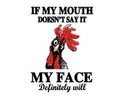 If My Mouth Doesnt Say It My Face Definitely Will Chicken SVG, Funny Chicken SVG