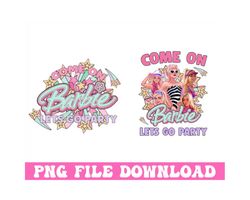 come on barbie lets go party png, barbie shirt, barbie doll png