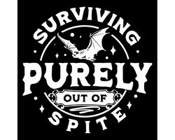 Surviving purely out of spite SVG, Dark humor svg, Out of spite SVG, Spite svg, Funny Bat Sarcasm SVG