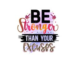 Be Stronger Than Your Excuses PNG Positive Affirm