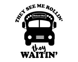 They See Me Rollin They Waitin Svg, School Bus Svg, Bus Driver, Bus Cricut File, Digital Download