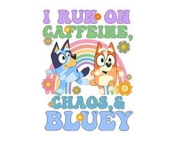 I Run On Caffeine Chaos And Bluey Png, Bluey Friends Png