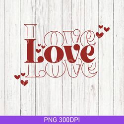 Vintage Love PNG, Valentine PNG, Valentine's Day PNG, Valentine Shirt PNG, Love PNG, Gift for her PNG, Png Cricut Files