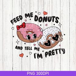 Vintage Feed Me Donuts & Tell Me Im Pretty PNG, Sublimation Design Download Valentines Day PNG, Print XOXO PNG Retro
