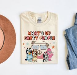 Funny Bluey Whats Up Party People Unisex Tshirt, Bluey Mom Shirt, Best Mom Ever Tee, Summer Trip Shirt, Gift For Her, Mo