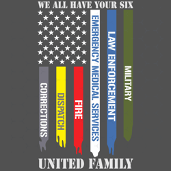 We All Have Your Six United Family Svg, Trending Svg, United Family, Corrections, Dispatch Svg, Fire Svg, Emergency Medi
