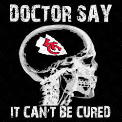 Doctor Say It cannot Be Cured Kansas City Chiefs Svg