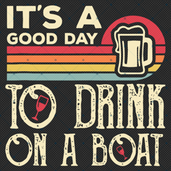 Its A Good Day To Drink On A Boat Svg, Trending Svg, Drink Beer Svg, Beer Lover Svg, Good Day Svg, Drink On A Boat, Boat