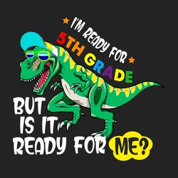 Im Ready for 5th Grade Dinosaur Svg, Back to School Svg, 5th Grade Svg, School 2021 Svg, Dinosaur Svg, Teachers, Virtual