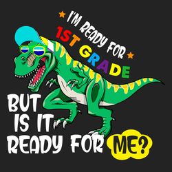 Im Ready for 1st Grade Funny Dinosaur Svg, Back to School Svg, 1st Grade Svg, School 2021 Svg, Dinosaur Svg, Teachers, V