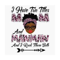 I Have Two Titles Mom And Mawmaw Svg, Mothers Day Svg, Black Mom Svg, Black Mawmaw Svg, Mom Mawmaw Svg, Mom And Mawmaw S