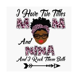 I Have Two Titles Mom And Nina Svg, Mothers Day Svg, Black Mom Svg, Black Nina Svg, Mom Nina Svg, Mom And Nina Svg, Leop