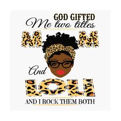 God Gifted Me Two Titles Mom And Loli Black Mom Svg, Mothers Day Svg, Black Mom Svg, Black Loli Svg, Mom And Loli Svg, M
