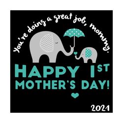 Youre Doing A Great Job Mommy Svg, Mothers Day Svg, First Mothers Day Svg, Mommy Elephant Svg, Baby Elephant Svg, Happy