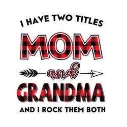 I Have Two Title Mom And Grandma Svg, Mom And Grandma Svg, Mom Svg, Grandma Svg, Mom Grandma Svg, Mother Svg, Mothers Da