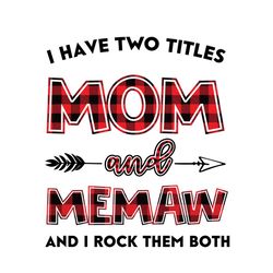 I Have Two Title Mom And Memaw Svg, Mom And Memaw Svg, Mom Svg, Memaw Svg, Mom Memaw Svg, Mom Grandma Svg, Mother Svg, G