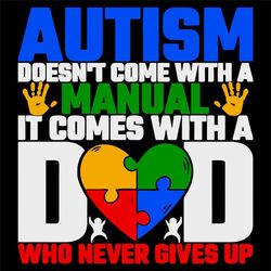 Autism Doesnt Come With A Manual It Comes With A Dad Svg, Fathers Day Svg, Never Gives Up, Autism Dad Svg, Puzzle Heart