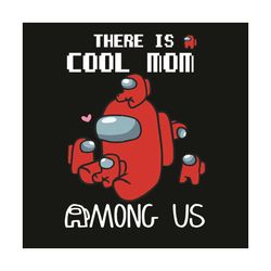 There Is Cool Mom Among Us Svg, Mothers Day Svg, Mom Svg, Mom Among Us Svg, Cool Mom Svg, Mom Love Svg, Mom Gifts, Mom L