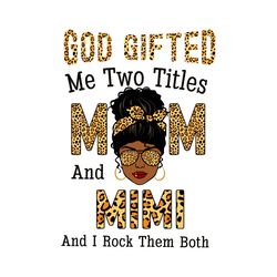 God Gifted Me Two Titles Mom And Mimi And I Rock Them Both Svg, Mothers Day Svg, Black Girl Svg, Headband Svg, Mimi Svg,