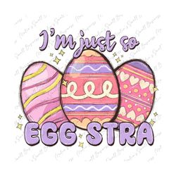 I'm just so eggstra png sublimation design download, Easter Day png