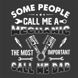People Call Me Mechanic Most Important Call Me Dad Svg, Fathers Day Svg, Mechanic Svg, Important Person Svg, Daddy Svg,