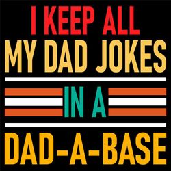 I Keep All My Dad Jokes In A Dad A Base Svg, Fathers Day Svg, Dad Svg, Jokes Svg, Dad Jokes Svg, Dad A Base, Vintage Dad