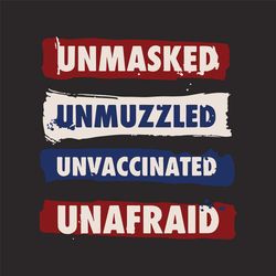 Unmasked Unmuzzled Unvaccinated Unafraid Svg, Trending Svg, Unmasked Svg, Unmuzzled Svg, Unvaccinated Svg, Unafraid Svg,