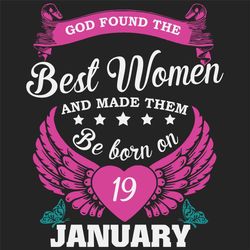 God Found The Best Women And Made Them Be Born On January 19th Svg, Birthday Svg, Born On January 19th, January 19th Svg