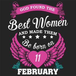 God Found The Best Women And Made Them Be Born On February 11th Svg, Birthday Svg, Born On February 11th, February 11th