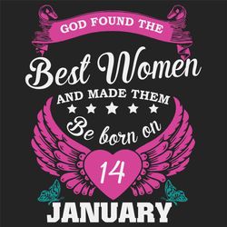 God Found The Best Women And Made Them Be Born On January 14th Svg, Birthday Svg, Born On January 14th, January 14th Svg