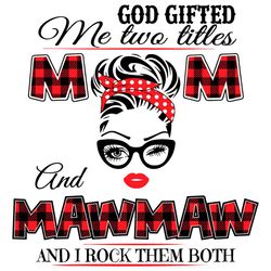 God Gifted Me Tw Titles Mom And Mawmaw Svg, Trending Svg, Mom And Mawmaw, Mom Svg, Mawmaw Svg, Grandma Svg, Mommy Svg, M