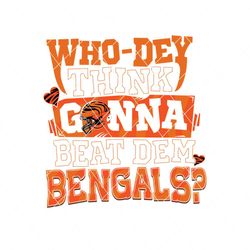 WhoDey Think Gonna Beat Them Bengals Svg