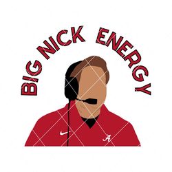 Big Nick Saban Energy Alabama Crimson Tide Svg