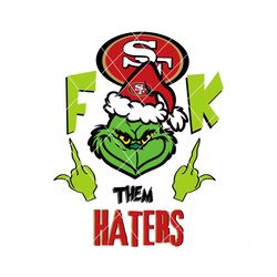 Funny Grinch Fck Them San Francisco 49ers Haters Svg