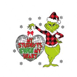 Christmas Grinch My Students Stole My Heart PNG