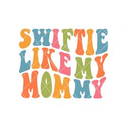 Funny Swiftie Like My Mommy SVG