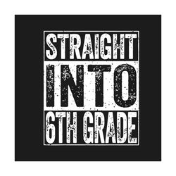 Straight Into 6th Grade Svg, Back To School Svg, Straight Into Svg, 6th Grade Svg, Hello School Svg, Trending Svg, Schoo