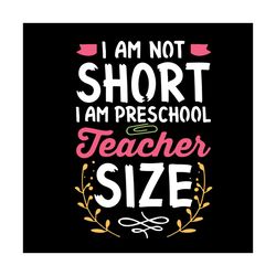 Teacher Size Svg, Back To School Svg, Preschool Teacher Svg, Im Not Short Svg, Pre School Svg, Preschool Student Svg, Sc