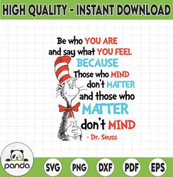 Be who you are and say what you feel because those who mind don't matter and Dr. Seuss svg Cat in hat svg Dr Seuss svg